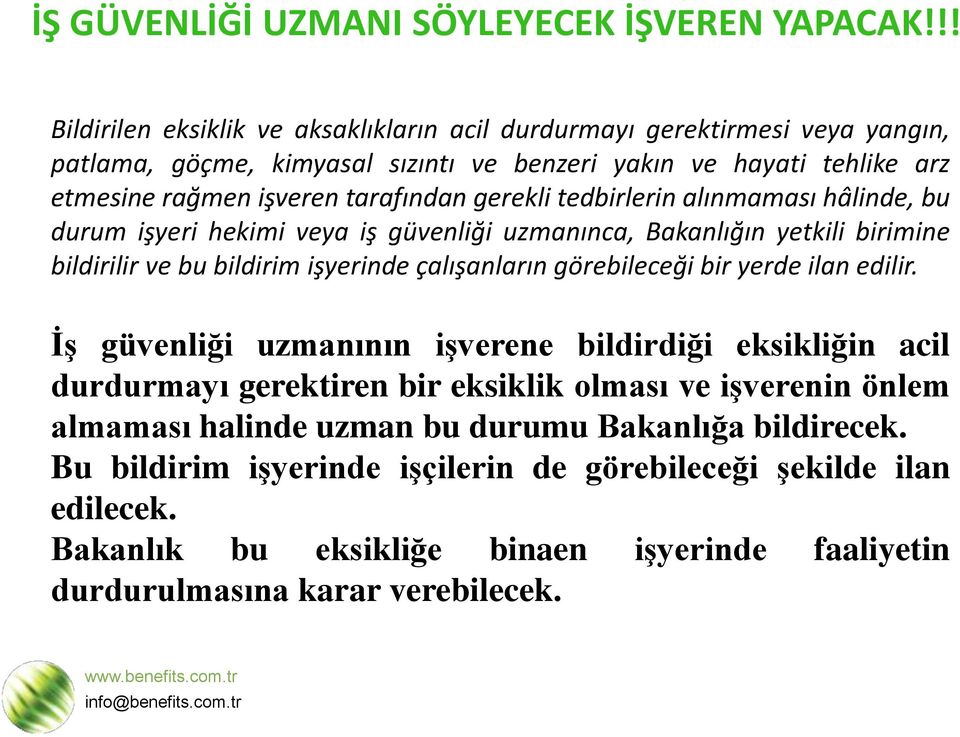 gerekli tedbirlerin alınmaması hâlinde, bu durum işyeri hekimi veya iş güvenliği uzmanınca, Bakanlığın yetkili birimine bildirilir ve bu bildirim işyerinde çalışanların görebileceği bir yerde