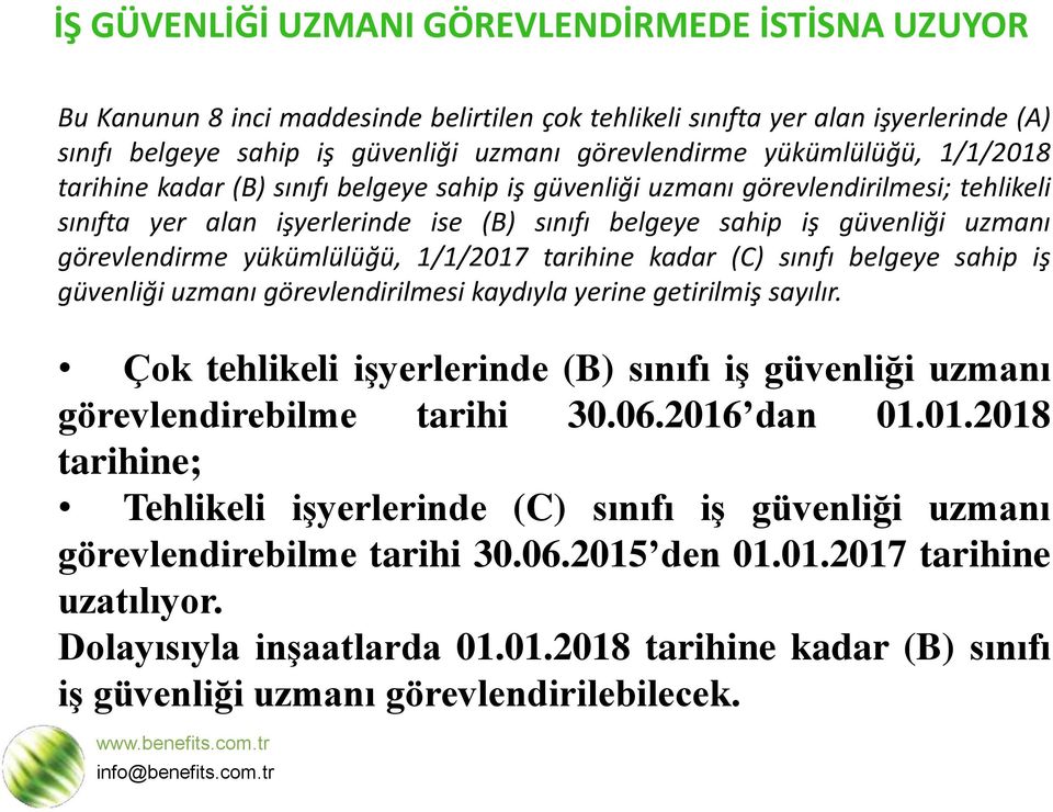 görevlendirme yükümlülüğü, 1/1/2017 tarihine kadar (C) sınıfı belgeye sahip iş güvenliği uzmanı görevlendirilmesi kaydıyla yerine getirilmiş sayılır.