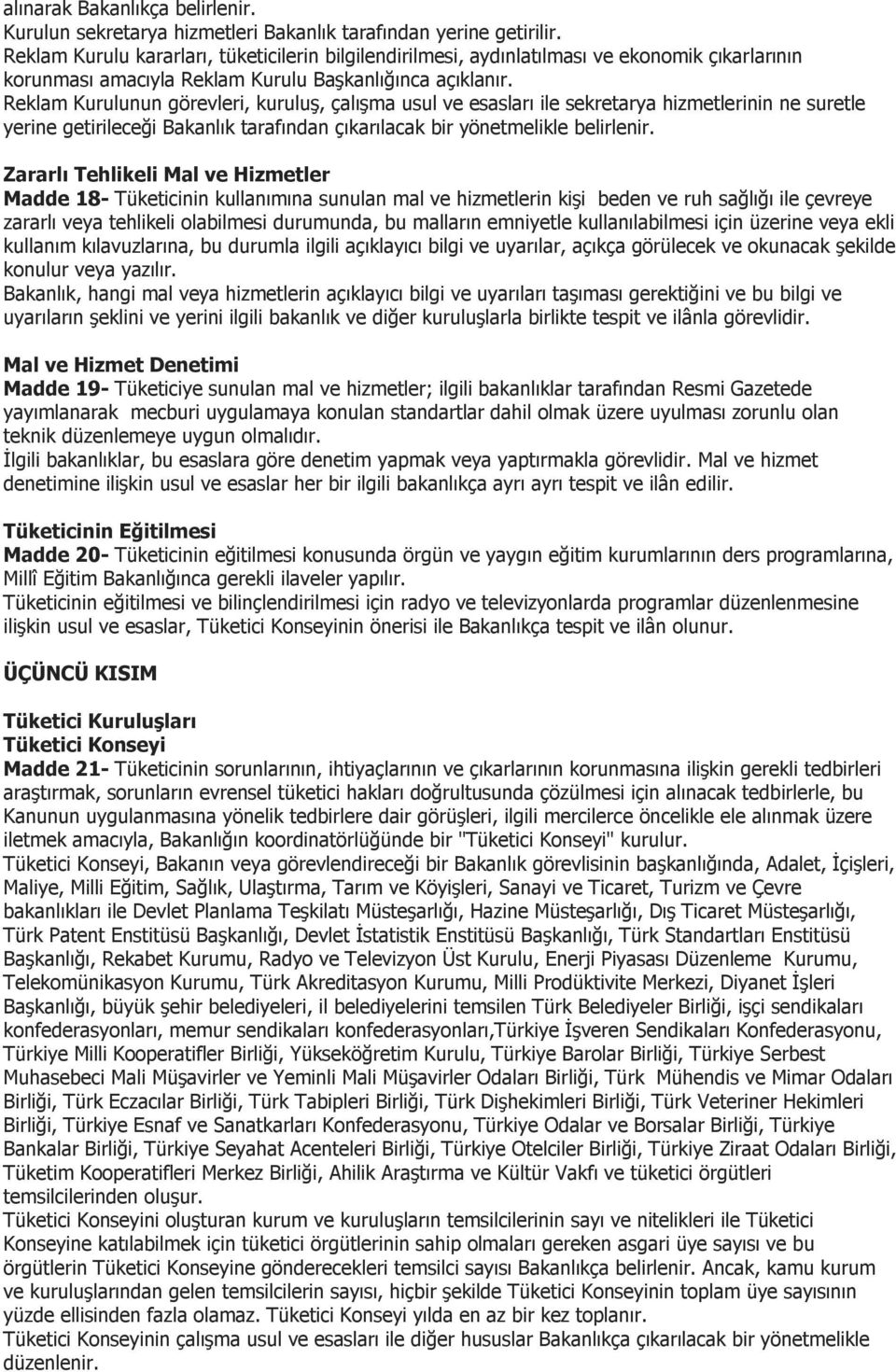 Reklam Kurulunun görevleri, kuruluş, çalışma usul ve esasları ile sekretarya hizmetlerinin ne suretle yerine getirileceği Bakanlık tarafından çıkarılacak bir yönetmelikle belirlenir.