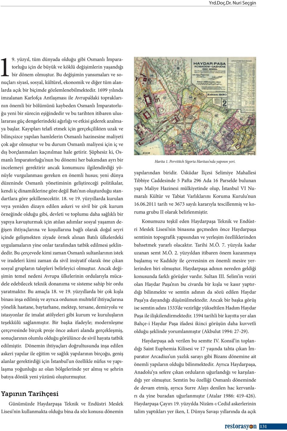 1699 yılında imzalanan Karlofça Antlaşması ile Avrupa daki topraklarının önemli bir bölümünü kaybeden Osmanlı İmparatorluğu yeni bir sürecin eşiğindedir ve bu tarihten itibaren uluslararası güç