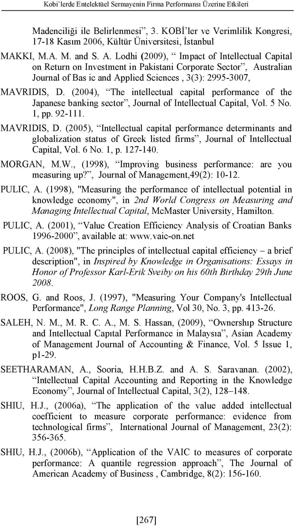(2004), The intellectual capital performance of the Japanese banking sector, Journal of Intellectual Capital, Vol. 5 No. 1, pp. 92-111. MAVRIDIS, D.