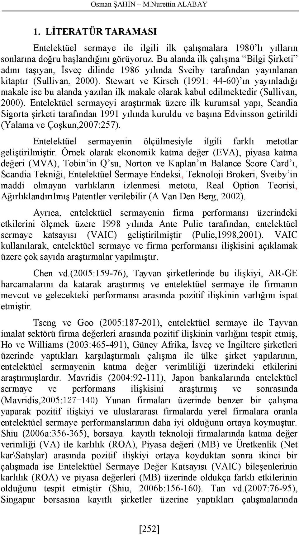 Stewart ve Kirsch (1991: 44-60) ın yayınladığı makale ise bu alanda yazılan ilk makale olarak kabul edilmektedir (Sullivan, 2000).