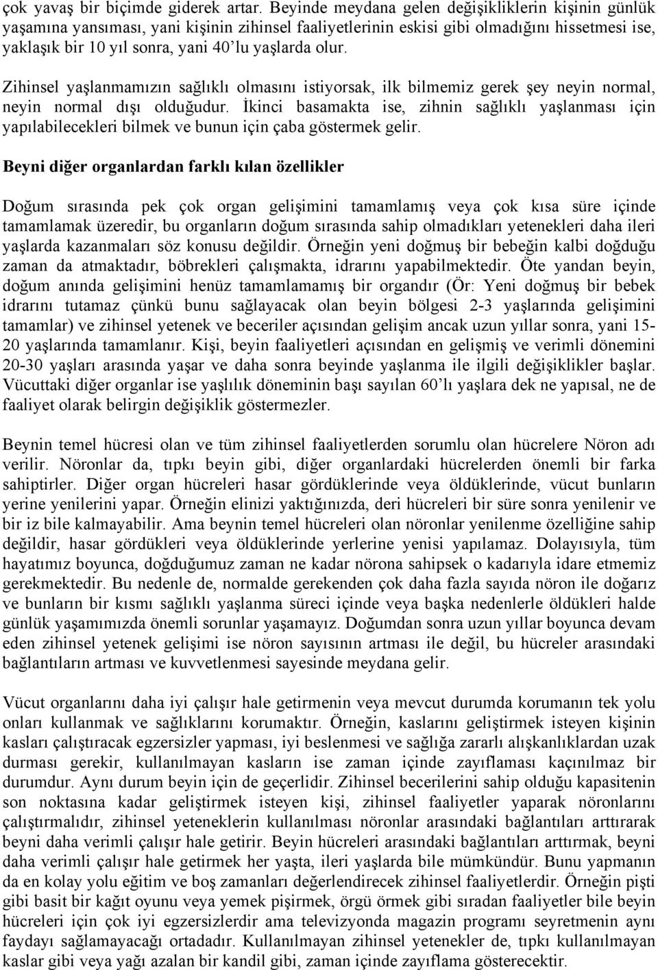 olur. Zihinsel yaşlanmamızın sağlıklı olmasını istiyorsak, ilk bilmemiz gerek şey neyin normal, neyin normal dışı olduğudur.