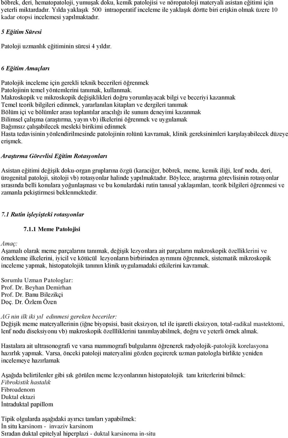 6 Eğitim Amaçları Patolojik inceleme için gerekli teknik becerileri öğrenmek Patolojinin temel yöntemlerini tanımak, kullanmak.