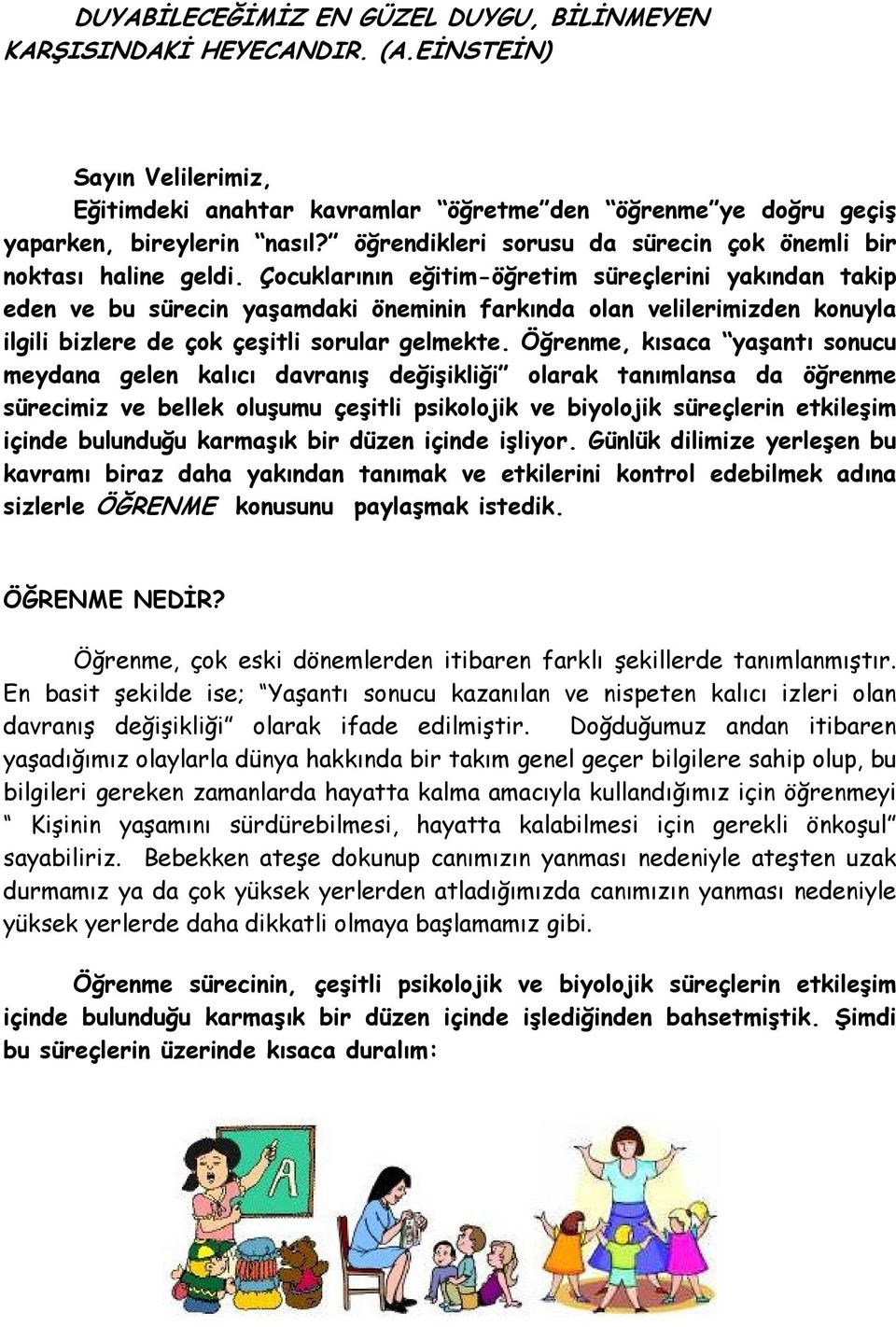 Çocuklarının eğitim-öğretim süreçlerini yakından takip eden ve bu sürecin yaşamdaki öneminin farkında olan velilerimizden konuyla ilgili bizlere de çok çeşitli sorular gelmekte.