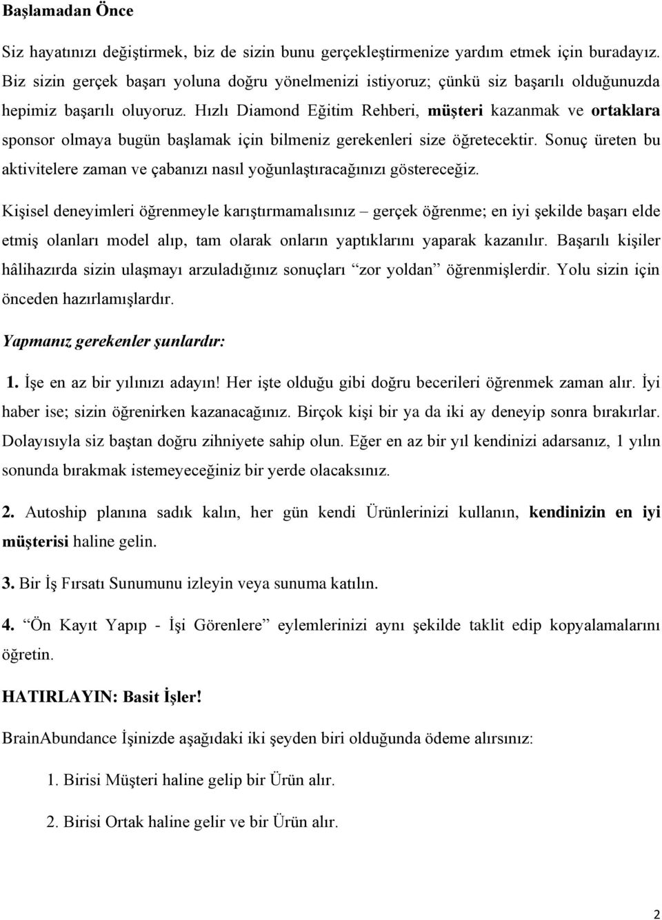 Hızlı Diamond Eğitim Rehberi, müşteri kazanmak ve ortaklara sponsor olmaya bugün başlamak için bilmeniz gerekenleri size öğretecektir.