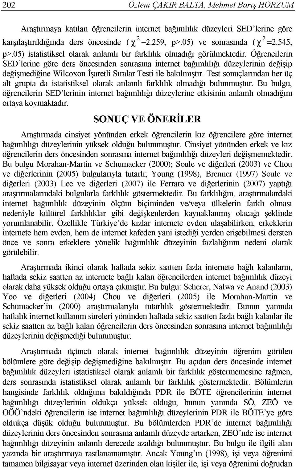 Öğrencilerin SED lerine göre ders öncesinden sonrasına internet bağımlılığı düzeylerinin değişip değişmediğine Wilcoxon İşaretli Sıralar Testi ile bakılmıştır.