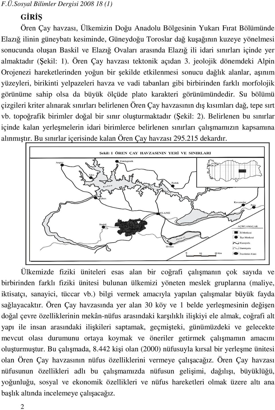 jeolojik dönemdeki Alpin Orojenezi hareketlerinden yoğun bir şekilde etkilenmesi sonucu dağlık alanlar, aşınım yüzeyleri, birikinti yelpazeleri havza ve vadi tabanları gibi birbirinden farklı