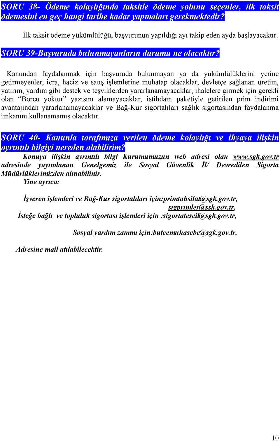 Kanundan faydalanmak için başvuruda bulunmayan ya da yükümlülüklerini yerine getirmeyenler; icra, haciz ve satış işlemlerine muhatap olacaklar, devletçe sağlanan üretim, yatırım, yardım gibi destek