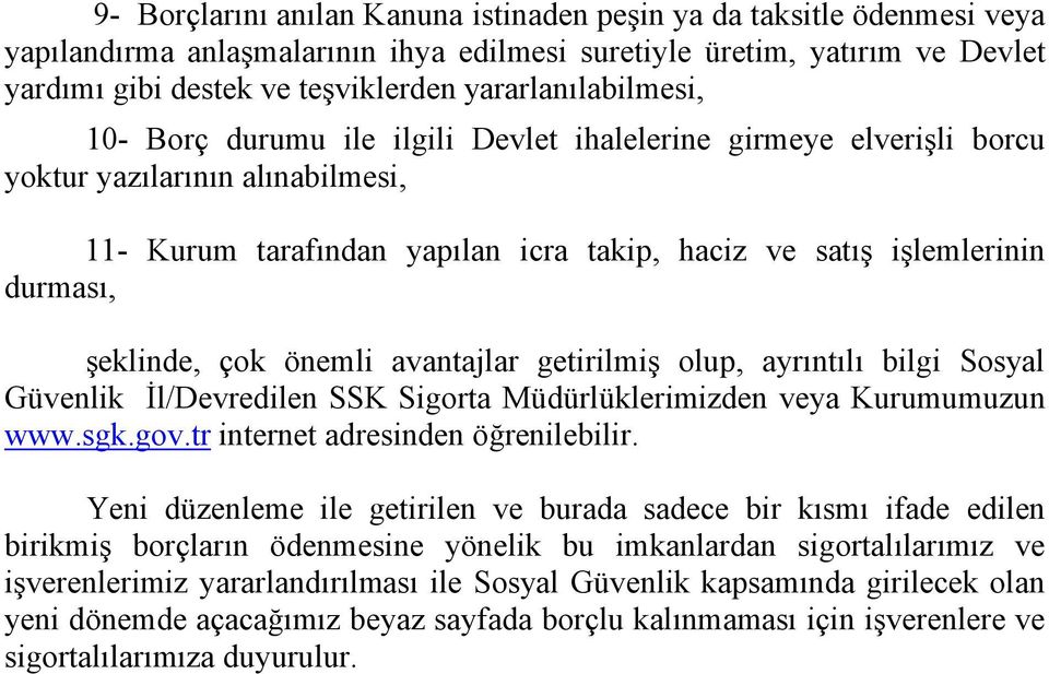 durması, şeklinde, çok önemli avantajlar getirilmiş olup, ayrıntılı bilgi Sosyal Güvenlik İl/Devredilen SSK Sigorta Müdürlüklerimizden veya Kurumumuzun www.sgk.gov.