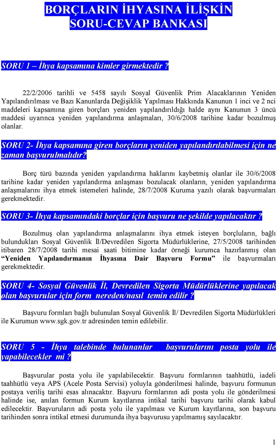 borçları yeniden yapılandırıldığı halde aynı Kanunun 3 üncü maddesi uyarınca yeniden yapılandırma anlaşmaları, 30/6/2008 tarihine kadar bozulmuş olanlar.