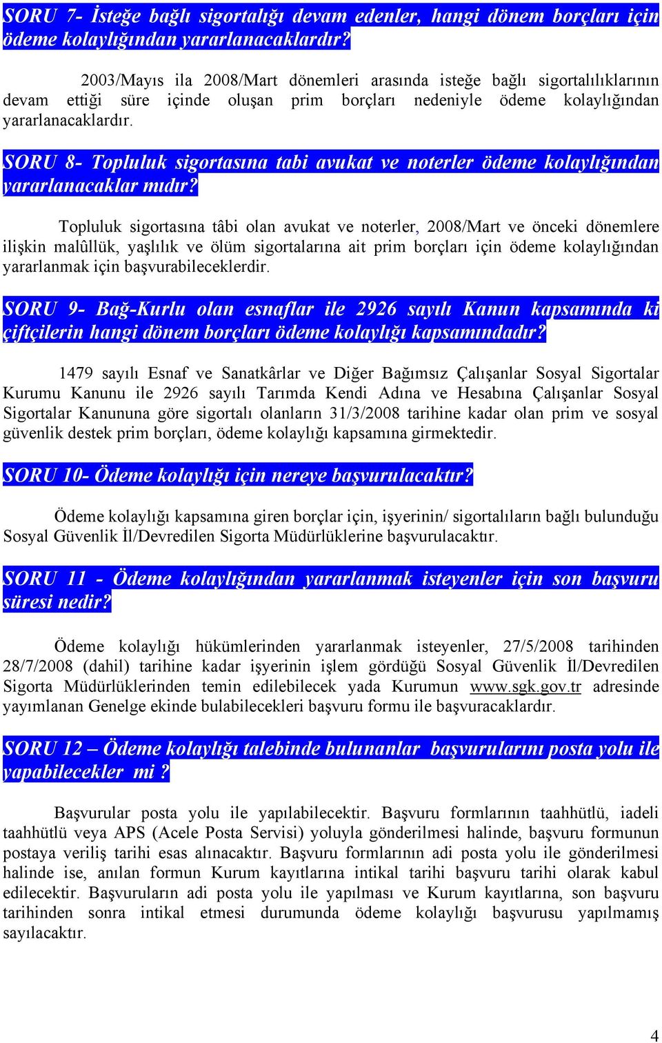 SORU 8- Topluluk sigortasına tabi avukat ve noterler ödeme kolaylığından yararlanacaklar mıdır?