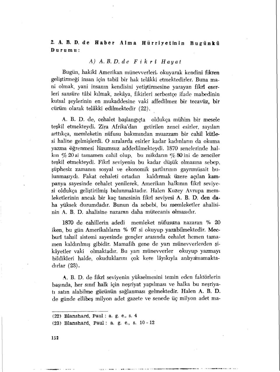 tecavüz, bir cürüm olarak telâkki edilmektedir (22). A. B. D. de, cehalet başlangıçta oldukça mühim bir mesele teşkil etmekteydi.