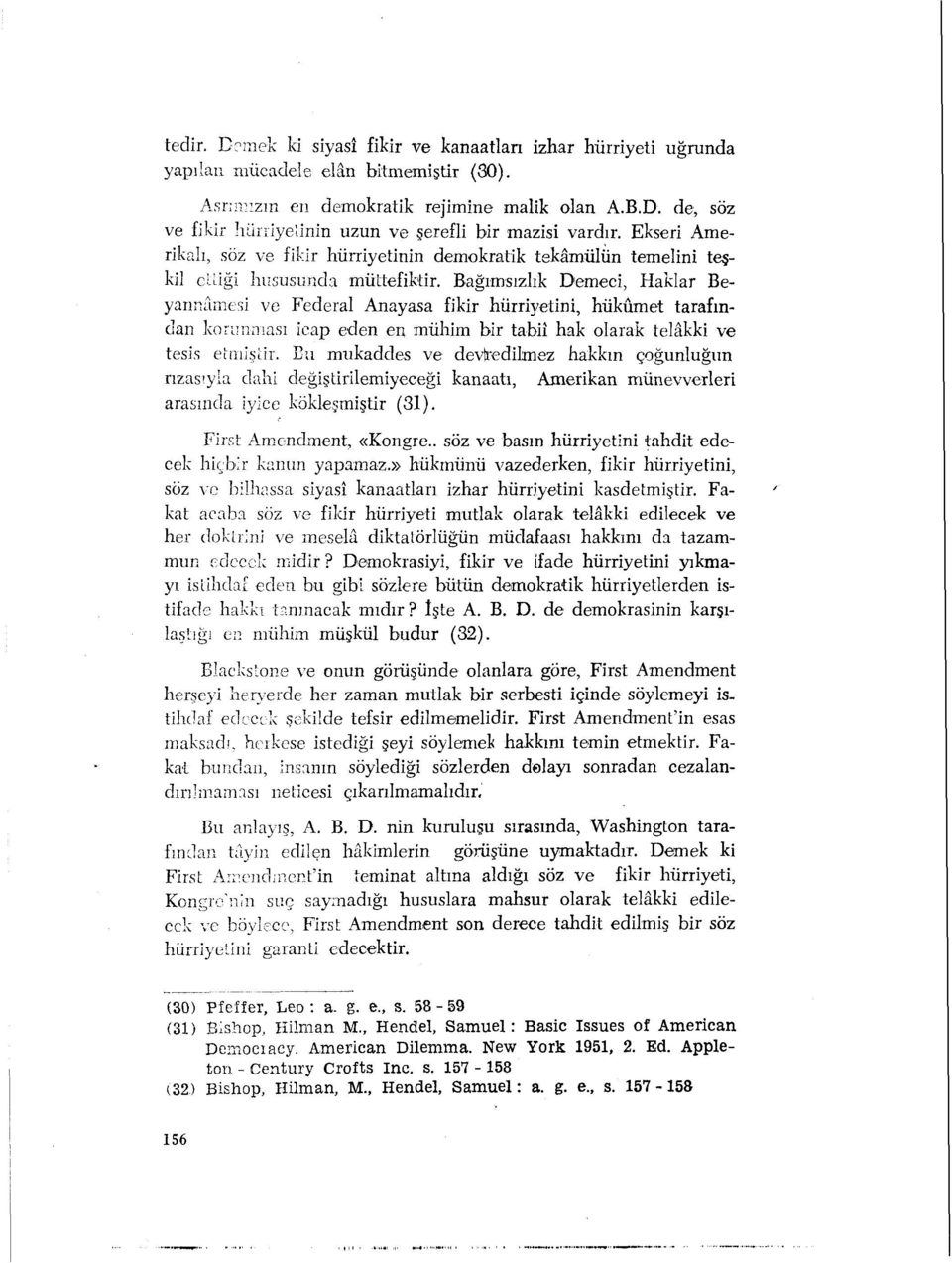 Bağımsızlık Demeci, Haklar Beyannâmesi ve Federal Anayasa fikir hürriyetini, hükümet tarafından korunması icap eden en mühim bir tabiî hak olarak telâkki ve tesis etmiştir.