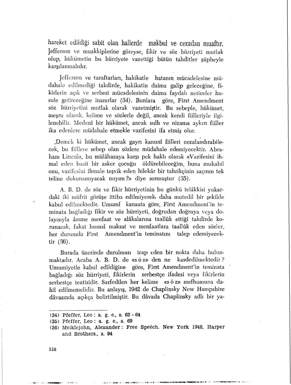 Jefferson ve taraftarları, hakikatle hatanın, mücadelesine müdahale edilmediği takdirde, hakikatin daima galip geleceğine, fikirlerin açık ve serbest mücadelesinin daima faydalı neticeler husule