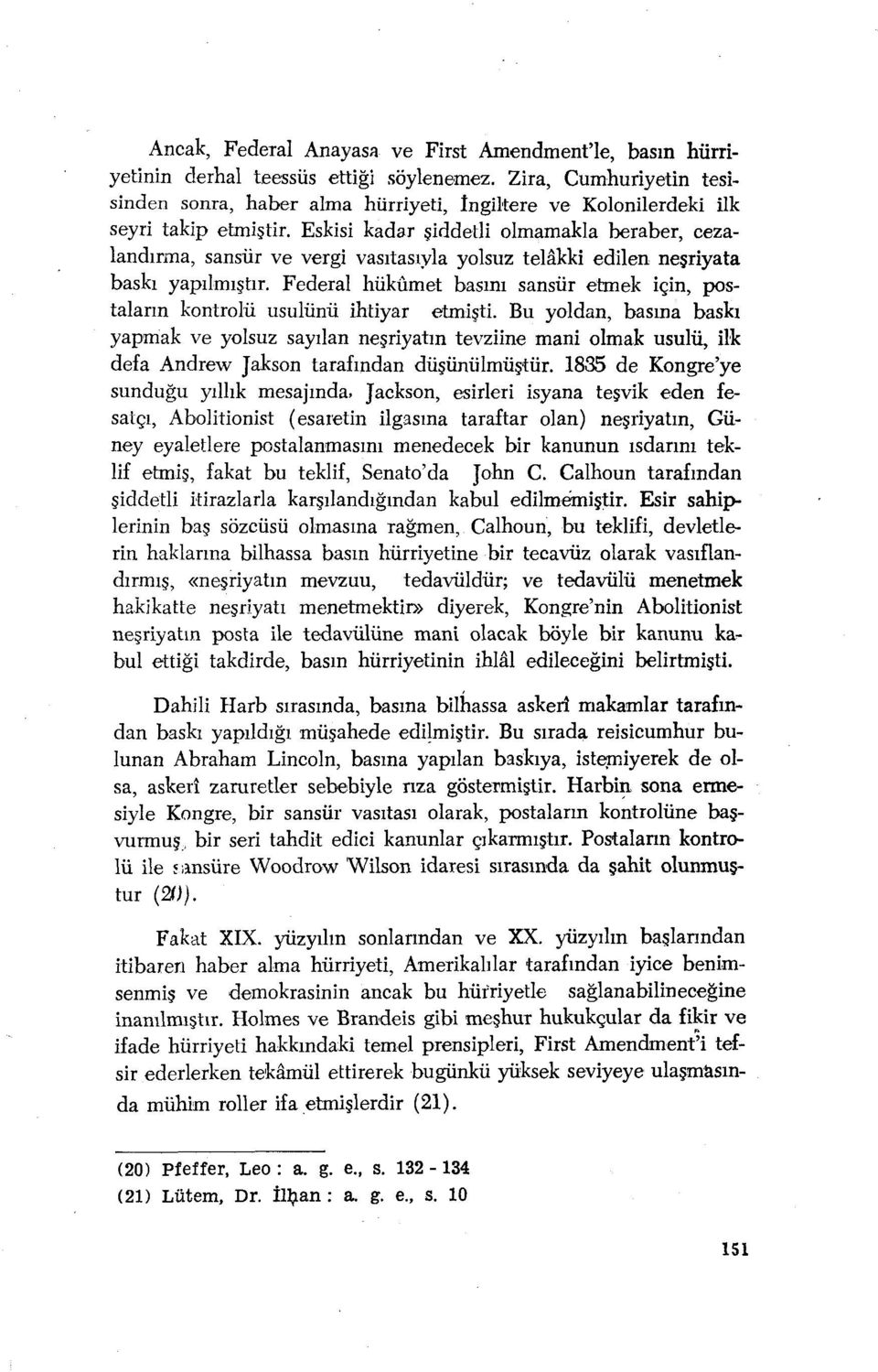 Eskisi kadar şiddetli olmamakla beraber, cezalandırma, sansür ve vergi vasıtasıyla yolsuz telâkki edilen neşriyata baskı yapılmıştır.