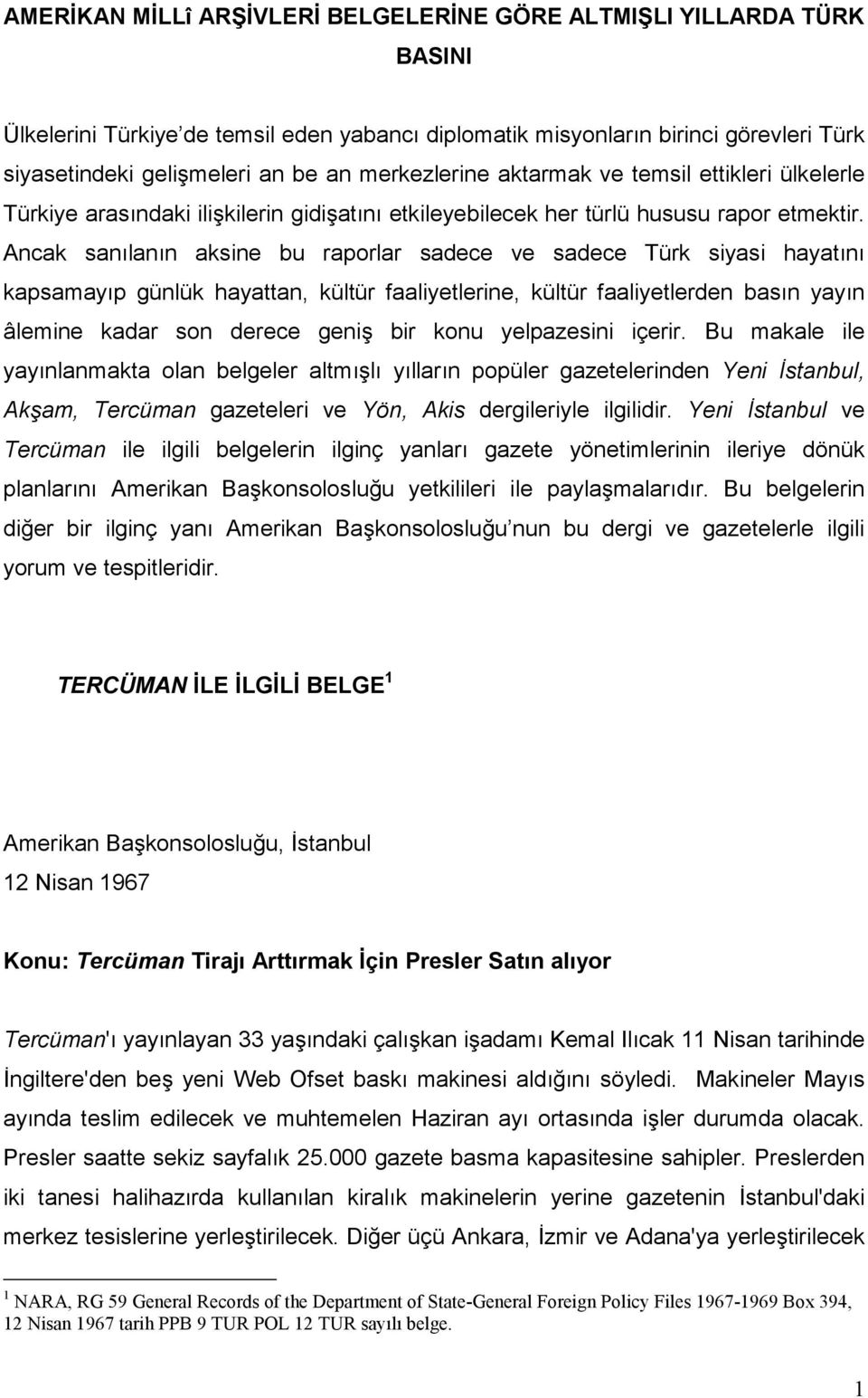 Ancak sanılanın aksine bu raporlar sadece ve sadece Türk siyasi hayatını kapsamayıp günlük hayattan, kültür faaliyetlerine, kültür faaliyetlerden basın yayın âlemine kadar son derece geniş bir konu