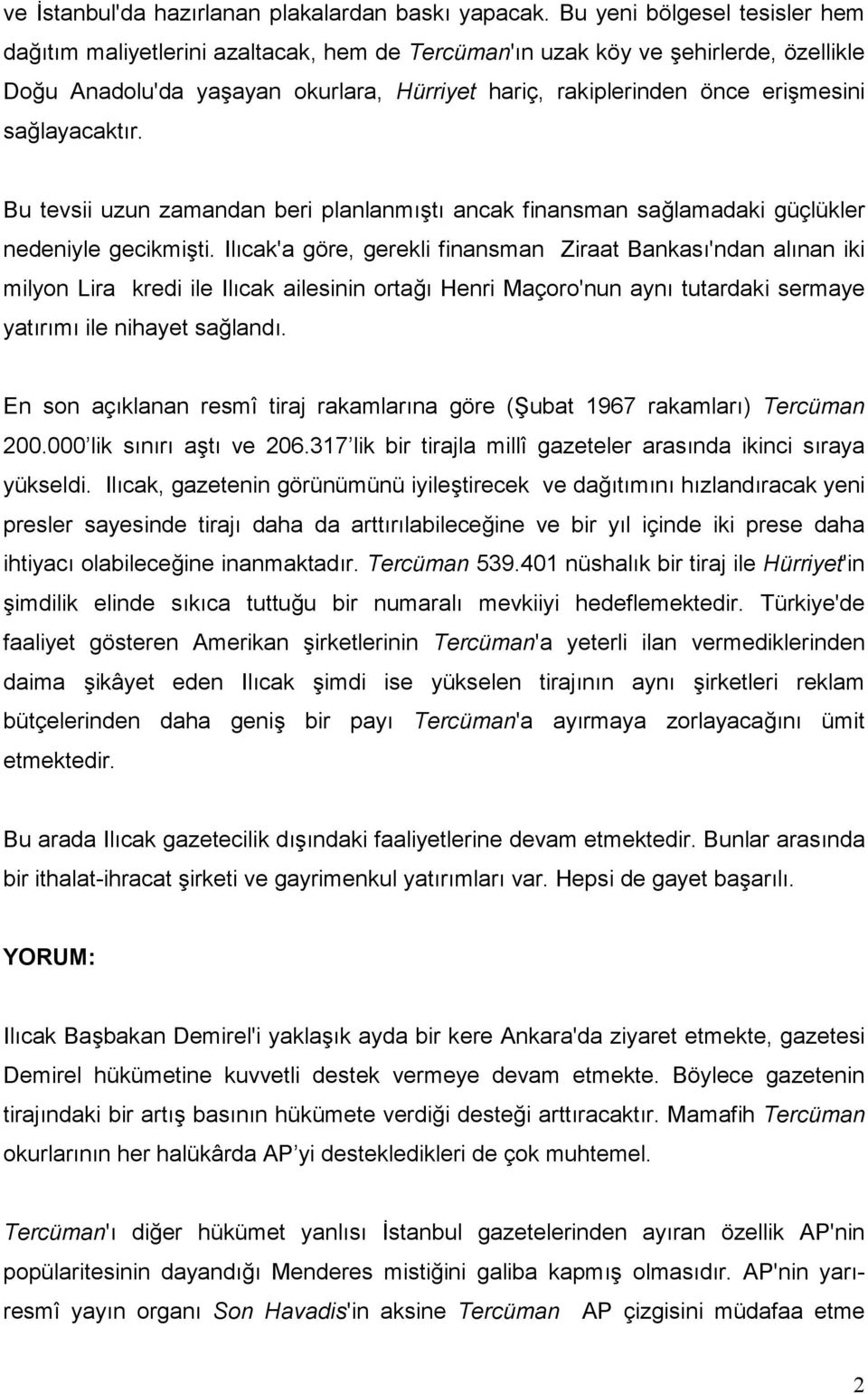 sağlayacaktır. Bu tevsii uzun zamandan beri planlanmıştı ancak finansman sağlamadaki güçlükler nedeniyle gecikmişti.