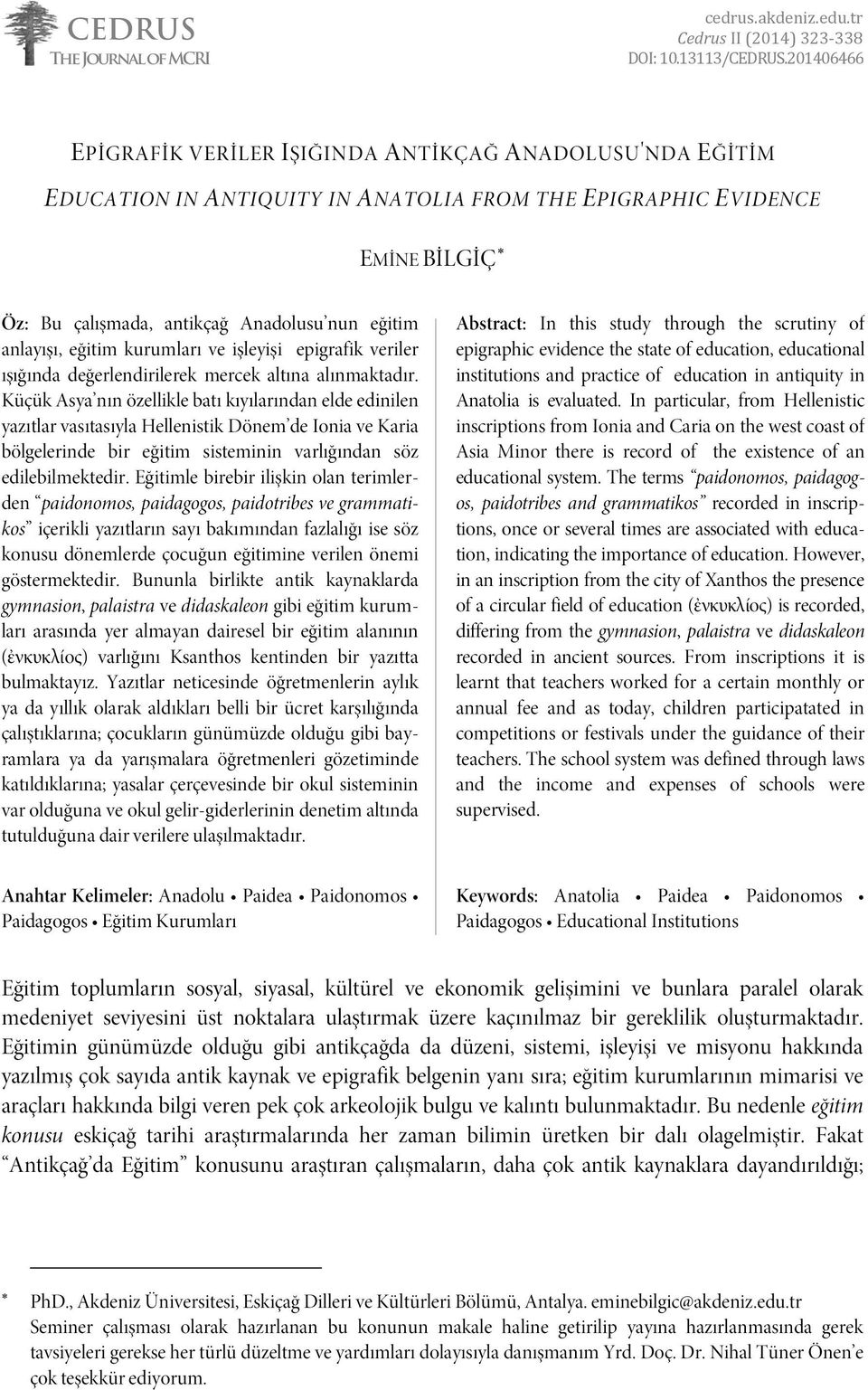 anlayışı, eğitim kurumları ve işleyişi epigrafik veriler ışığında değerlendirilerek mercek altına alınmaktadır.