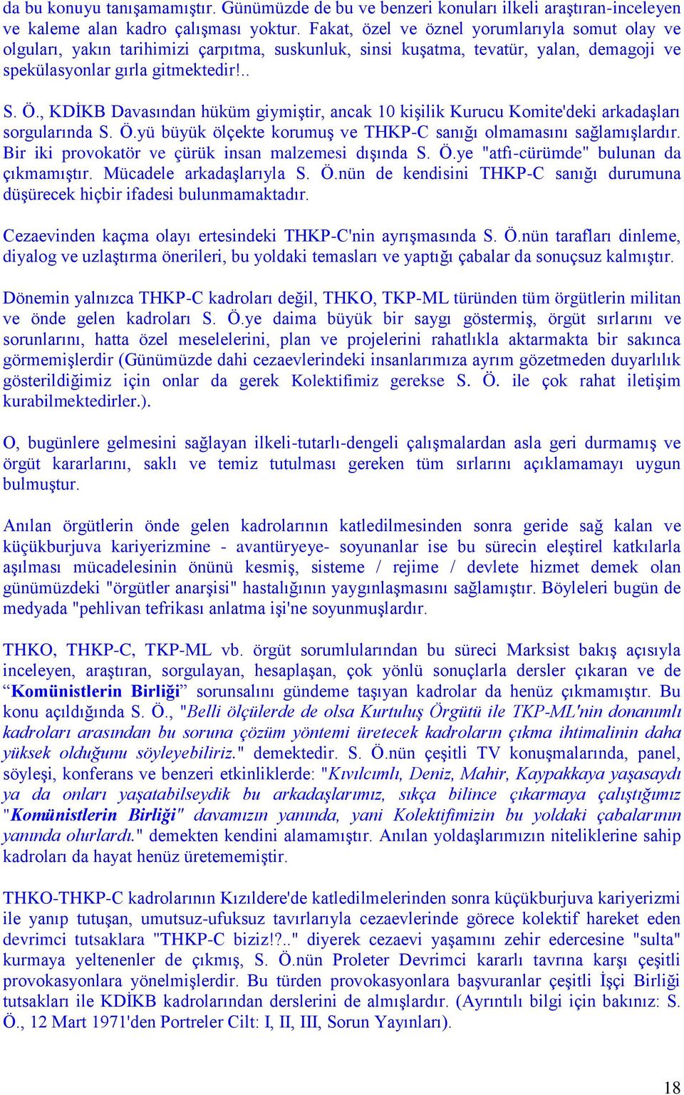 , KDİKB Davasından hüküm giymiştir, ancak 10 kişilik Kurucu Komite'deki arkadaşları sorgularında S. Ö.yü büyük ölçekte korumuş ve THKP-C sanığı olmamasını sağlamışlardır.