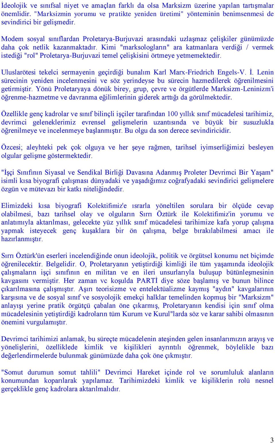 Modem sosyal sınıflardan Proletarya-Burjuvazi arasındaki uzlaşmaz çelişkiler günümüzde daha çok netlik kazanmaktadır.