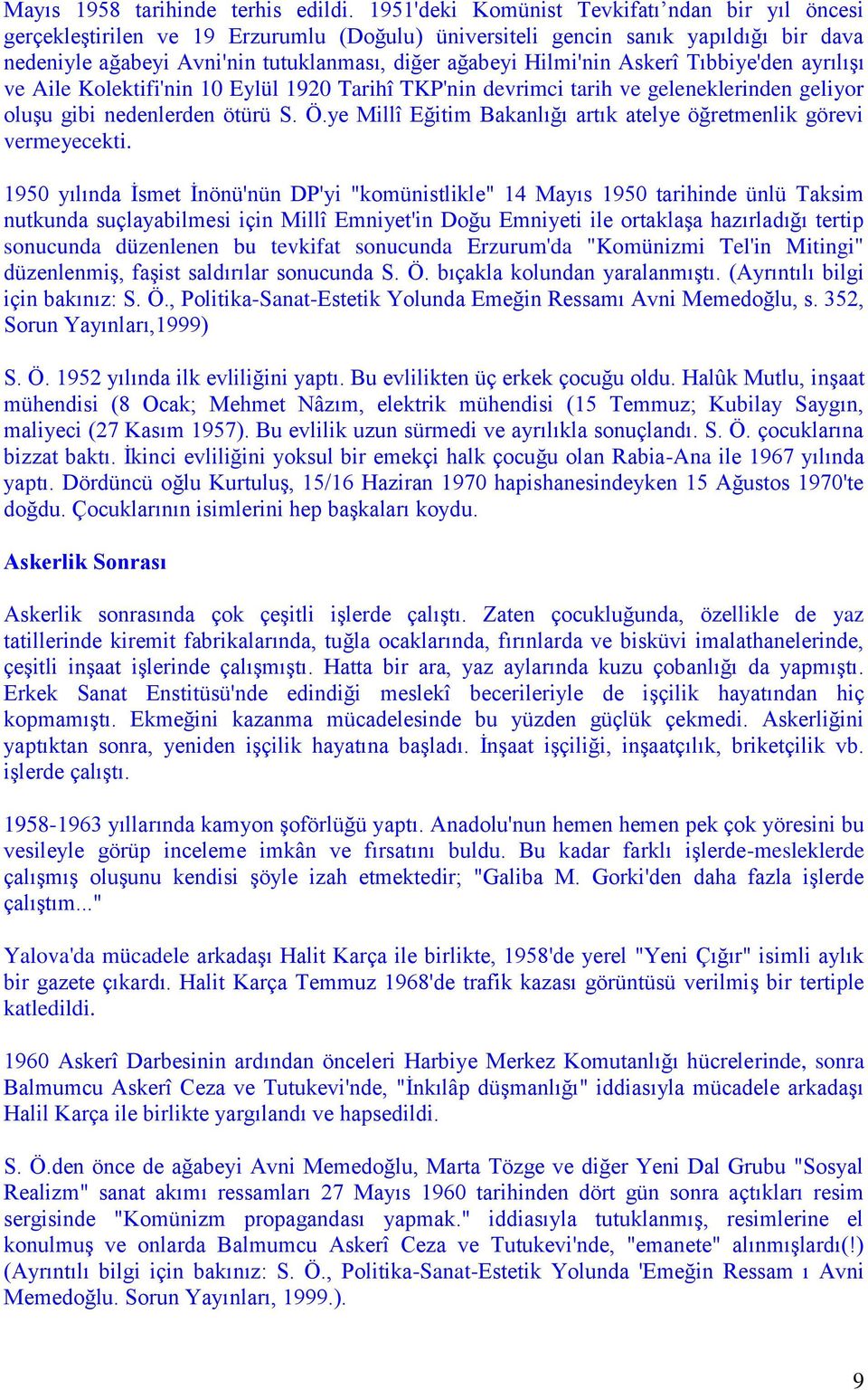 Hilmi'nin Askerî Tıbbiye'den ayrılışı ve Aile Kolektifi'nin 10 Eylül 1920 Tarihî TKP'nin devrimci tarih ve geleneklerinden geliyor oluşu gibi nedenlerden ötürü S. Ö.