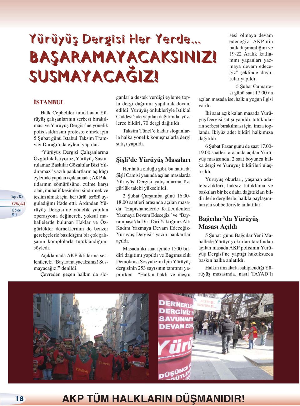 Dergisi Çalışanlarına Özgürlük İstiyoruz, Susturulamaz Baskılar Gözaltılar Bizi Yıldıramaz yazılı pankartların açıldığı eylemde yapılan açıklamada; AKP iktidarının sömürüsüne, zulme karşı olan,