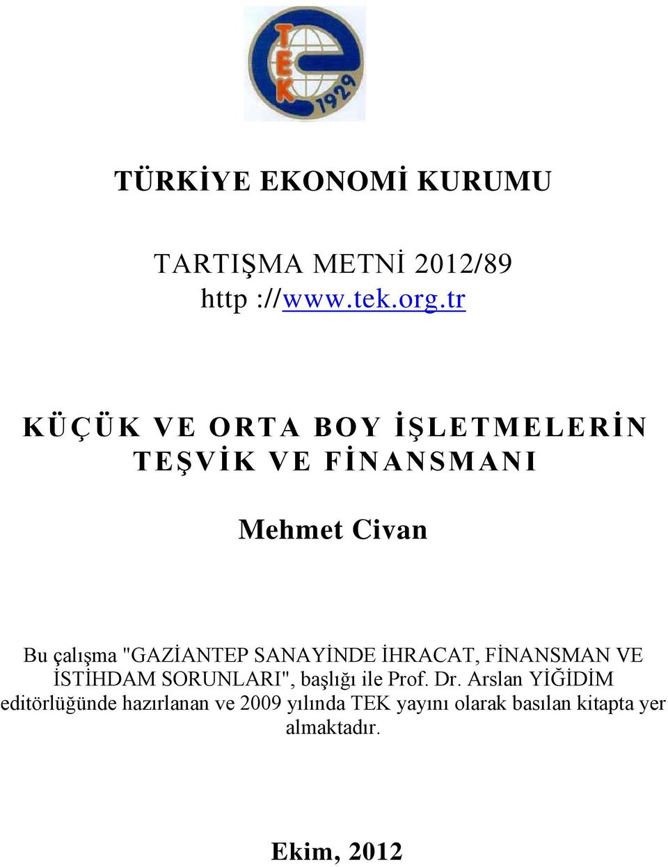 "GAZİANTEP SANAYİNDE İHRACAT, FİNANSMAN VE İSTİHDAM SORUNLARI", başlığı ile Prof. Dr.