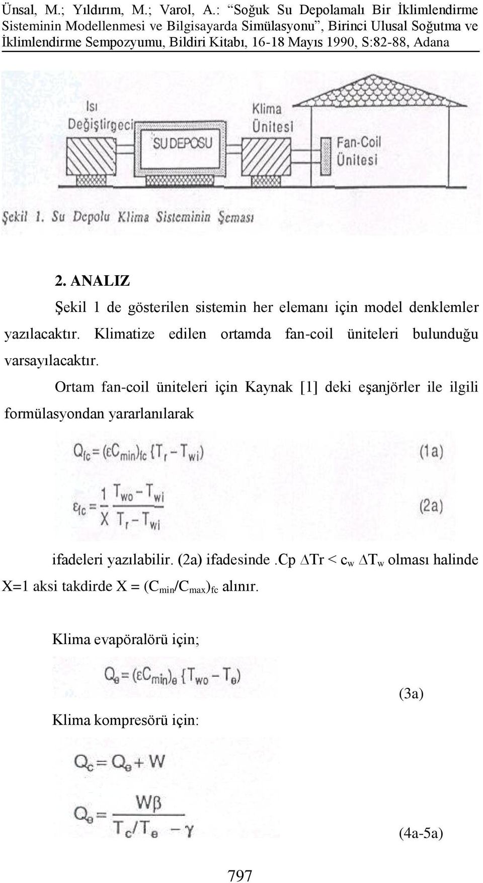 Ortam fan-coil üniteleri için Kaynak [1] deki eşanjörler ile ilgili formülasyondan yararlanılarak ifadeleri