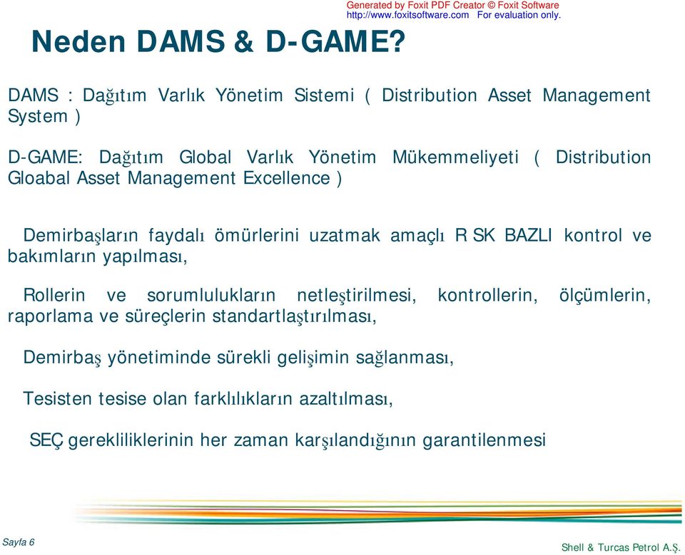 Yönetim Mükemmeliyeti ( Distribution Gloabal Asset Management Excellence ) Demirbaşların faydalı ömürlerini uzatmak amaçlı RİSK BAZLI kontrol ve bakımların