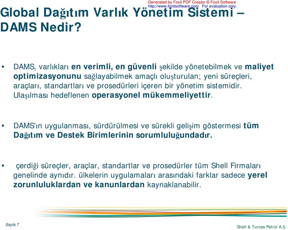 prosedürleri içeren bir yönetim sistemidir. Ulaşılması hedeflenen operasyonel mükemmeliyettir.