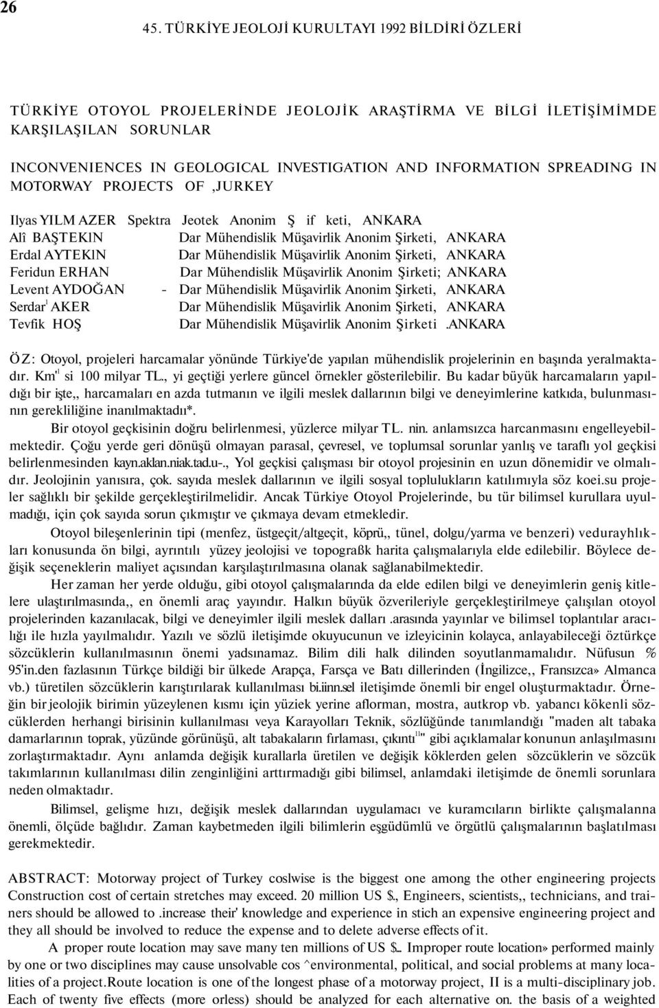 SPREADING IN MOTORWAY PROJECTS OF,JURKEY Ilyas YILM AZER Spektra Jeotek Anonim Ş if keti, ANKARA Alî BAŞTEKlN Dar Mühendislik Müşavirlik Anonim Şirketi, ANKARA Erdal AYTEKlN Dar Mühendislik