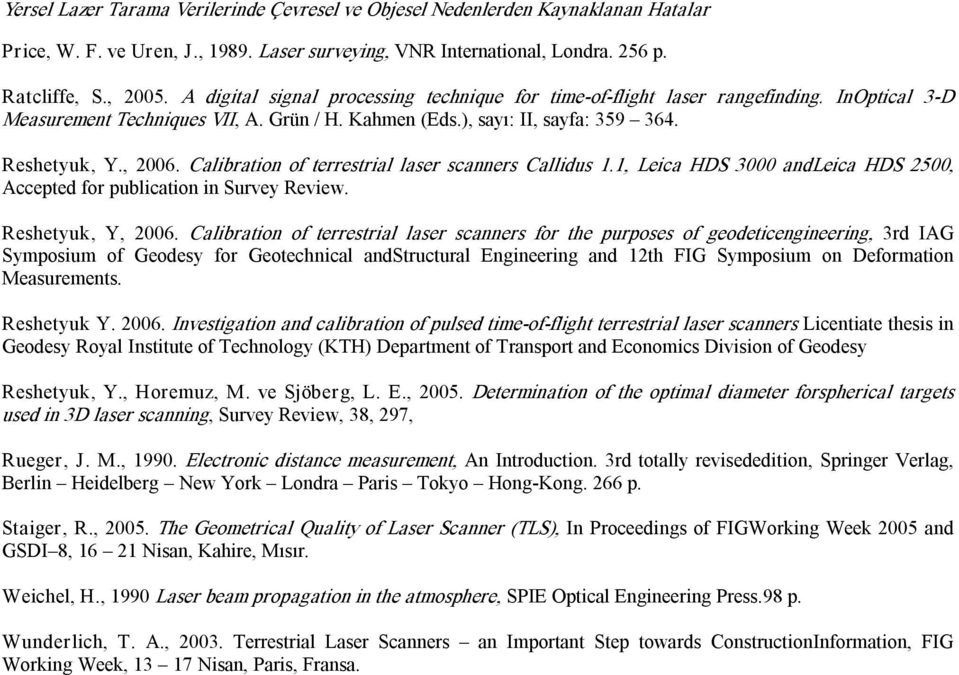 Calibration of terrestrial laser scanners Callidus 1.1, Leica HDS 3000 andleica HDS 500, Accepted for publication in Survey eview. eshetyuk, Y, 006.