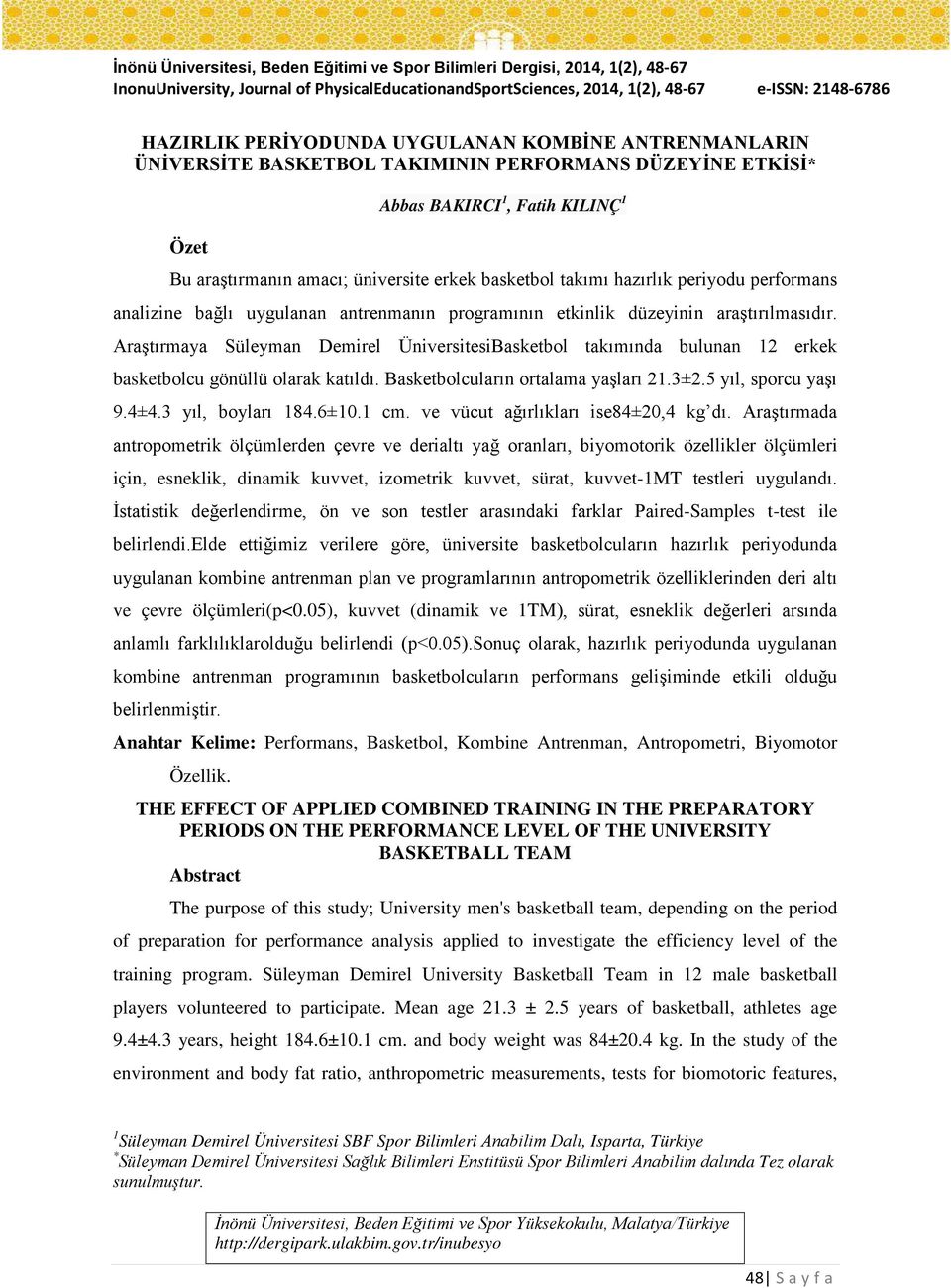 düzeyinin araştırılmasıdır. Araştırmaya Süleyman Demirel ÜniversitesiBasketbol takımında bulunan 12 erkek basketbolcu gönüllü olarak katıldı. Basketbolcuların ortalama yaşları 21.3±2.