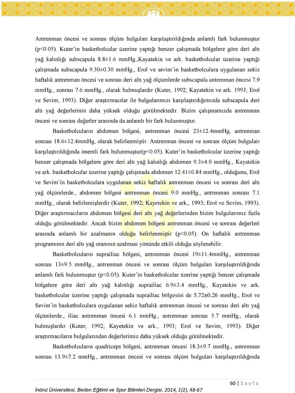 30 mmhg., Erol ve sevim in basketbolculara uygulanan sekiz haftalık antrenman öncesi ve sonrası deri altı yağ ölçümlerde subscapula antrenman öncesi 7.9 mmhg., sonrası 7.6 mmhg.