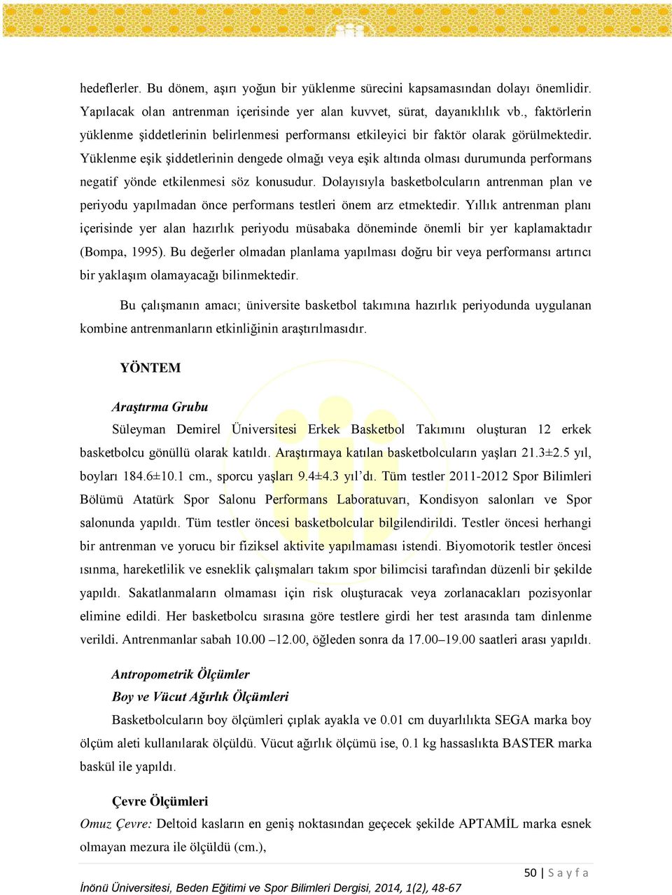 Yüklenme eşik şiddetlerinin dengede olmağı veya eşik altında olması durumunda performans negatif yönde etkilenmesi söz konusudur.