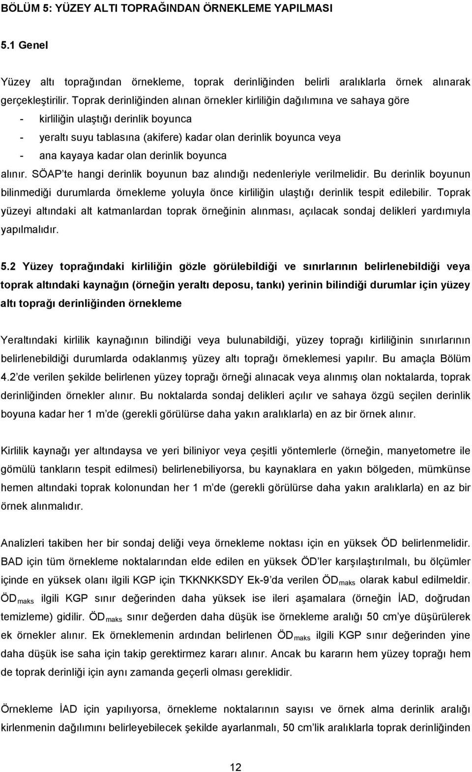 olan derinlik boyunca alınır. SÖAP te hangi derinlik boyunun baz alındığı nedenleriyle verilmelidir.