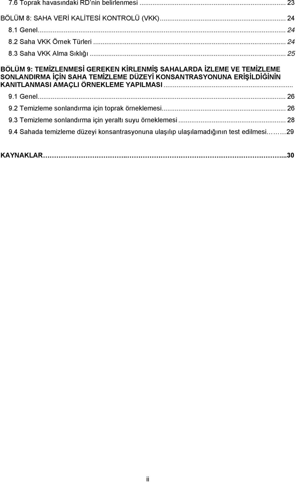 KANITLANMASI AMAÇLI ÖRNEKLEME YAPILMASI... 9.1 Genel... 26 9.2 Temizleme sonlandırma için toprak örneklemesi... 26 9.3 Temizleme sonlandırma için yeraltı suyu örneklemesi.