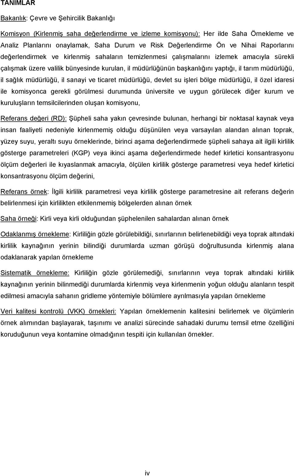 tarım müdürlüğü, il sağlık müdürlüğü, il sanayi ve ticaret müdürlüğü, devlet su işleri bölge müdürlüğü, il özel idaresi ile komisyonca gerekli görülmesi durumunda üniversite ve uygun görülecek diğer