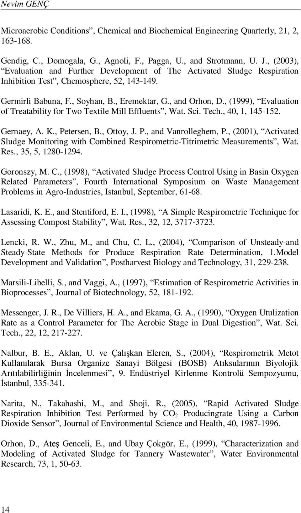 , (1999), Evaluation of Treatability for Two Textile Mill Effluents, Wat. Sci. Tech., 40, 1, 145-152. Gernaey, A. K., Petersen, B., Ottoy, J. P., and Vanrolleghem, P.