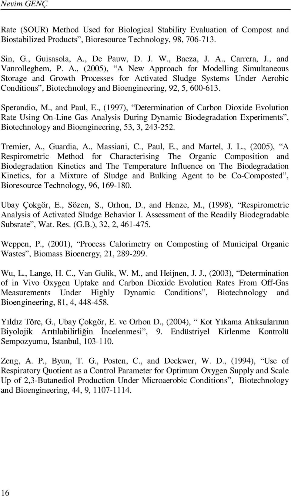 , (2005), A New Approach for Modelling Simultaneous Storage and Growth Processes for Activated Sludge Systems Under Aerobic Conditions, Biotechnology and Bioengineering, 92, 5, 600-613. Sperandio, M.