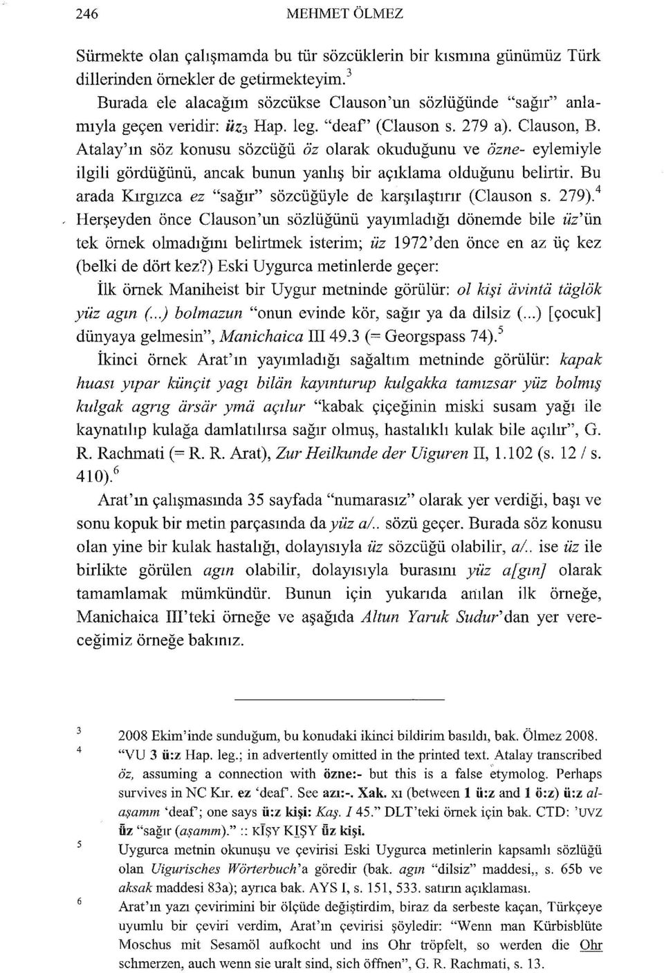 Atalay'ın söz konusu sözcüğü öz olarak okuduğunu ve özne- eylemiyle ilgili gördüğünü, ancak bunun yanlış bir açıklama olduğunu belirtir.