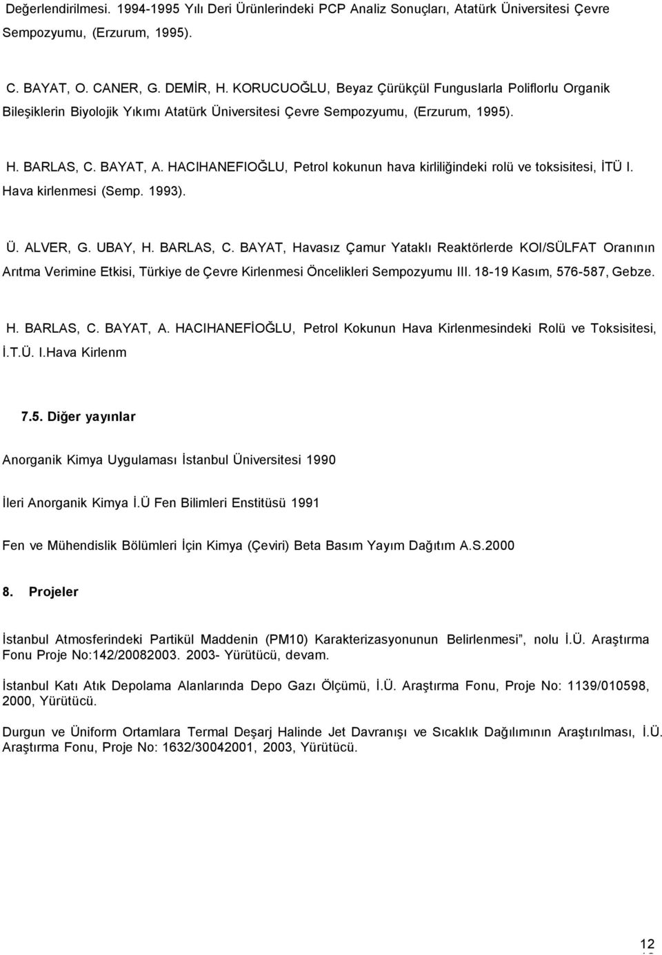 HACIHANEFIOĞLU, Petrol kokunun hava kirliliğindeki rolü ve toksisitesi, İTÜ I. Hava kirlenmesi (Semp. 1993). Ü. ALVER, G. UBAY, H. BARLAS, C.