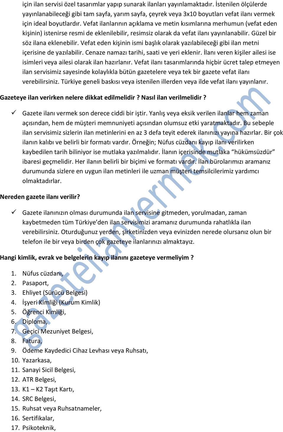 Vefat ilanlarının açıklama ve metin kısımlarına merhumun (vefat eden kişinin) istenirse resmi de eklenilebilir, resimsiz olarak da vefat ilanı yayınlanabilir. Güzel bir söz ilana eklenebilir.