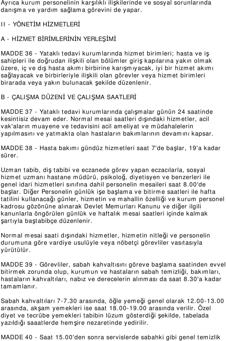 olmak üzere, iç ve dış hasta akımı birbirine karışmıyacak, iyi bir hizmet akımı sağlayacak ve birbirleriyle ilişkili olan görevler veya hizmet birimleri birarada veya yakın bulunacak şekilde