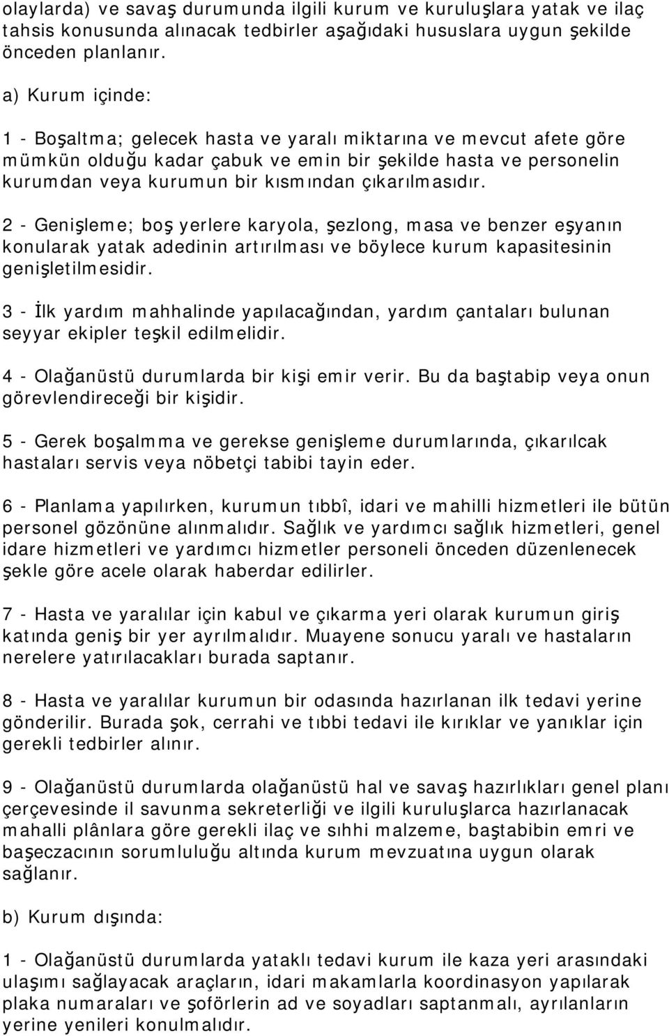 çıkarılmasıdır. 2 - Genişleme; boş yerlere karyola, şezlong, masa ve benzer eşyanın konularak yatak adedinin artırılması ve böylece kurum kapasitesinin genişletilmesidir.