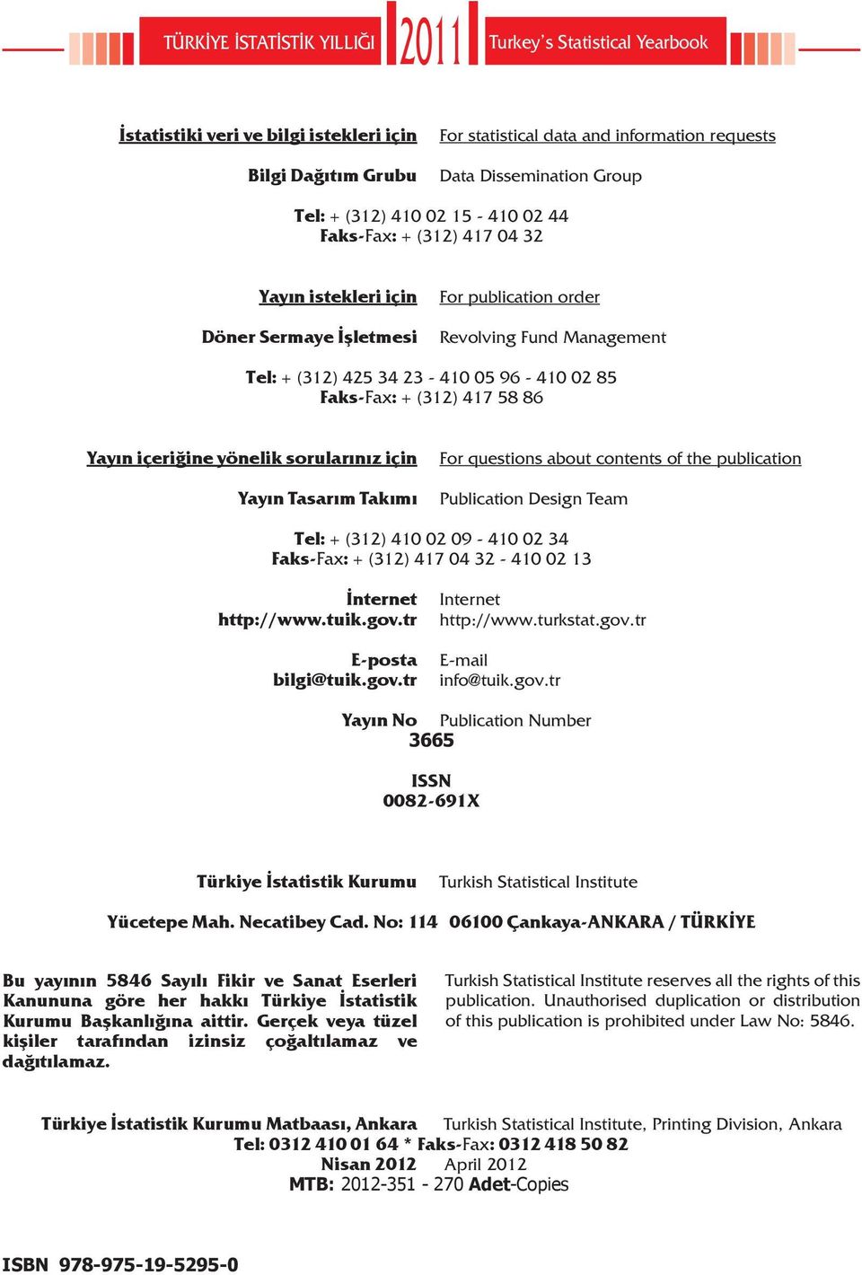 Faks-Fax: + (312) 417 58 86 Yayın içeriğine yönelik sorularınız için Yayın Tasarım Takımı For questions about contents of the publication Publication Design Team Tel: + (312) 410 02 09-410 02 34