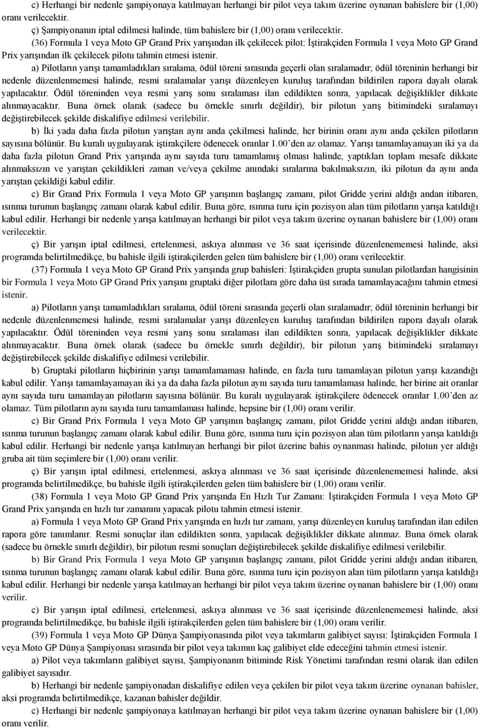 (36) Formula 1 veya Moto GP Grand Prix yarışından ilk çekilecek pilot: İştirakçiden Formula 1 veya Moto GP Grand Prix yarışından ilk çekilecek pilotu tahmin etmesi istenir.