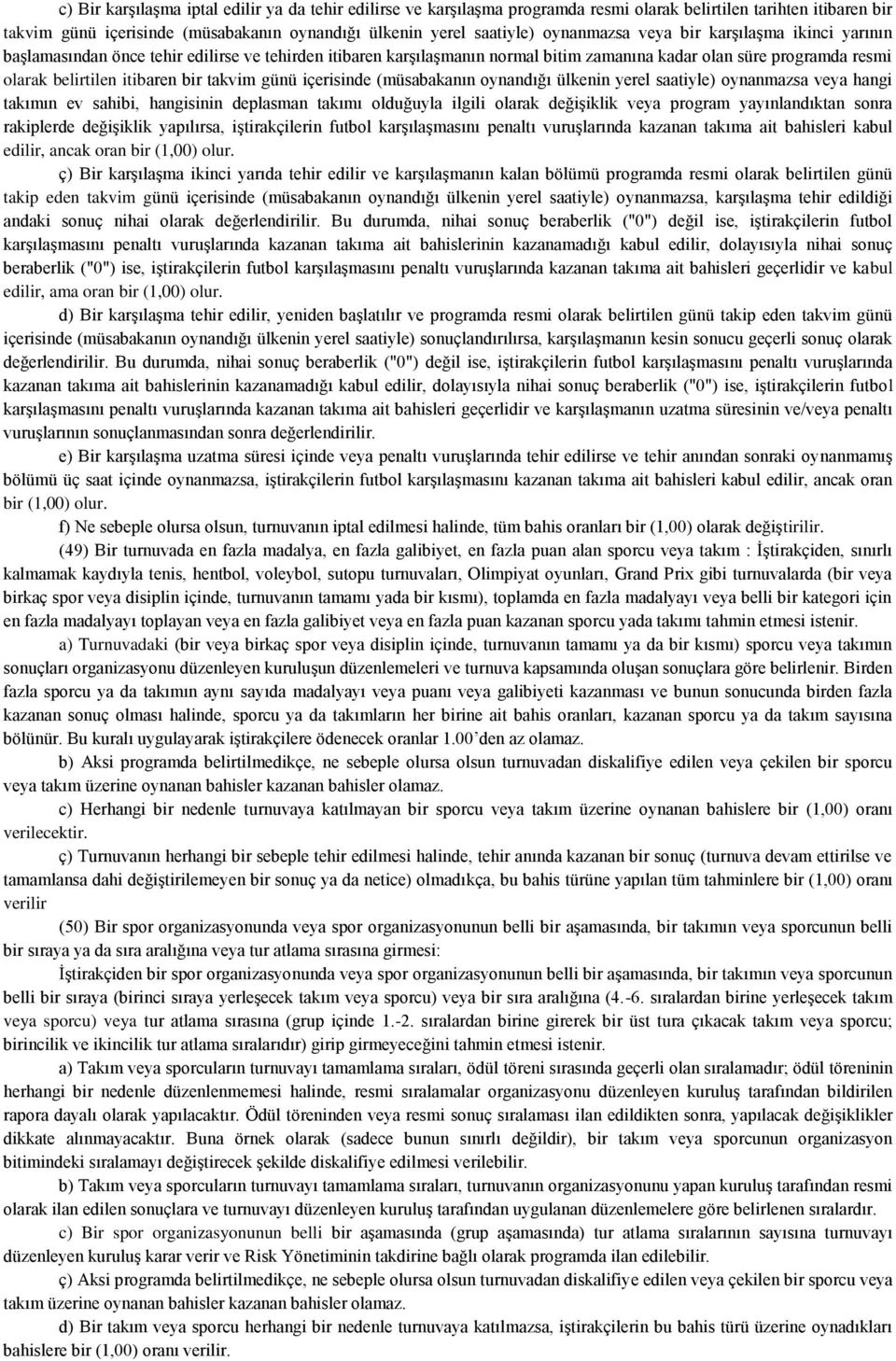 takvim günü içerisinde (müsabakanın oynandığı ülkenin yerel saatiyle) oynanmazsa veya hangi takımın ev sahibi, hangisinin deplasman takımı olduğuyla ilgili olarak değişiklik veya program