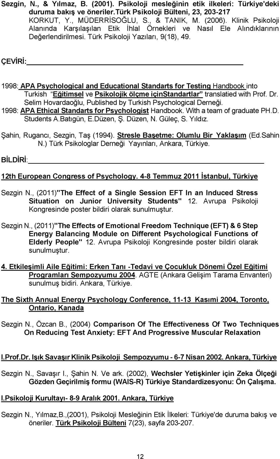 ÇEVİRİ: 1998: APA Psychological and Educational Standarts for Testing Handbook into Turkish Eğitimsel ve Psikolojik ölçme içinstandartlar translatied with Prof. Dr.